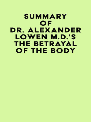 cover image of Summary of Dr. Alexander Lowen M.D.'s the Betrayal of the Body